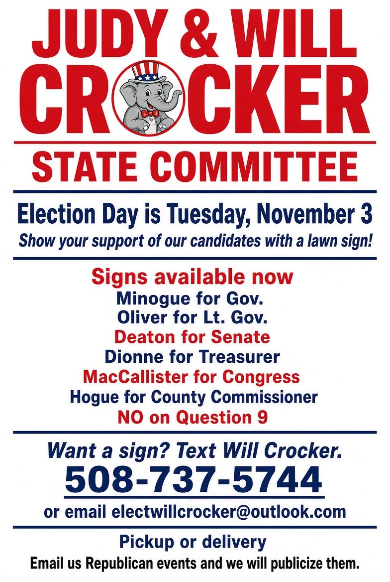 Judy and Will Crocker State Committee: lawn signs available for Minogue/Oliver, Deaton, Dionne, MacCallister, Hogue, and NO on Question 9. Text Will Crocker at 508-737-5744 or email electwillcrocker@outlook.com.